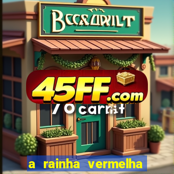 a rainha vermelha tem hot